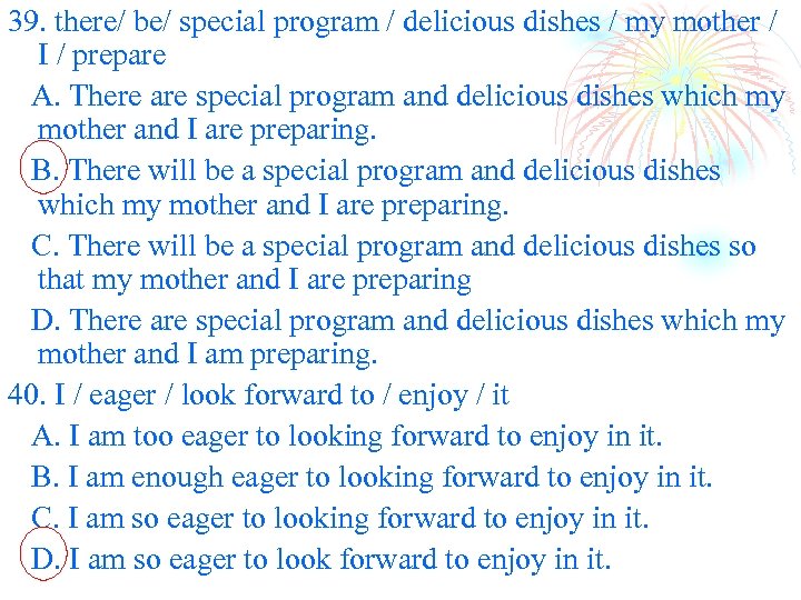 39. there/ be/ special program / delicious dishes / my mother / I /