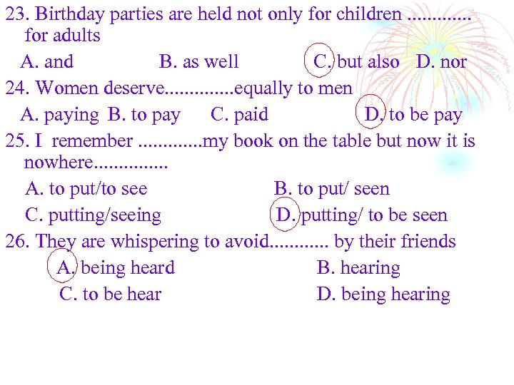 23. Birthday parties are held not only for children. . . for adults A.