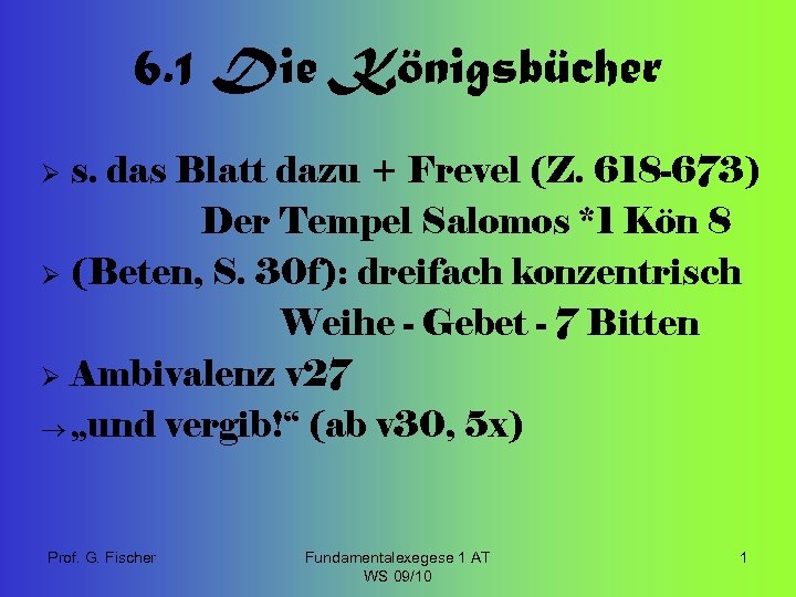 6. 1 Die Königsbücher s. das Blatt dazu + Frevel (Z. 618 -673) Der
