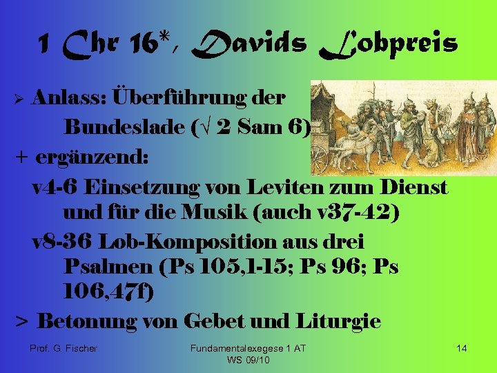 1 Chr 16*, Davids Lobpreis Anlass: Überführung der Bundeslade (√ 2 Sam 6) +