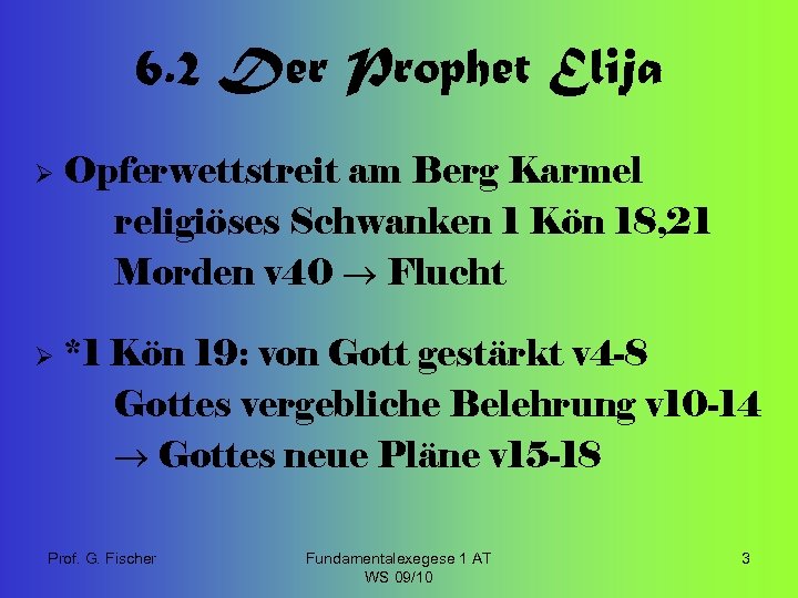 6. 2 Der Prophet Elija Ø Opferwettstreit am Berg Karmel religiöses Schwanken 1 Kön