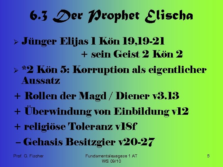 6. 3 Der Prophet Elischa Ø Jünger Elijas 1 Kön 19, 19 -21 +