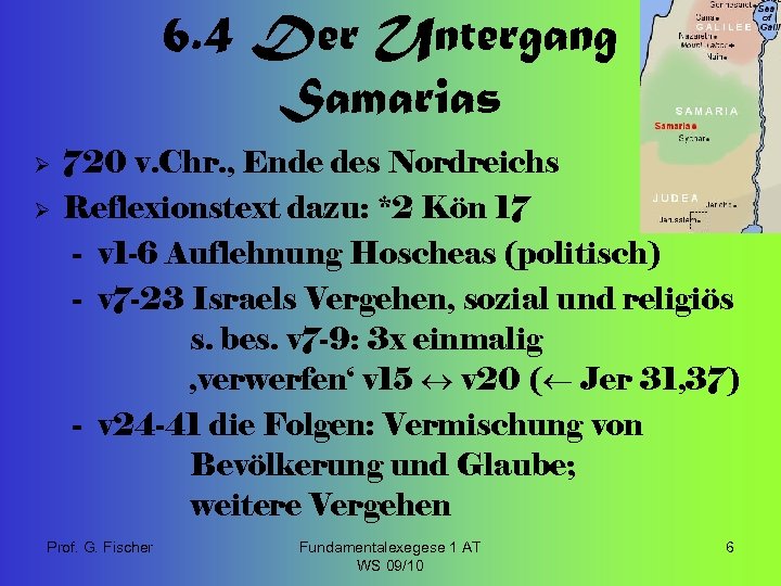 6. 4 Der Untergang Samarias Ø 720 v. Chr. , Ende des Nordreichs Ø