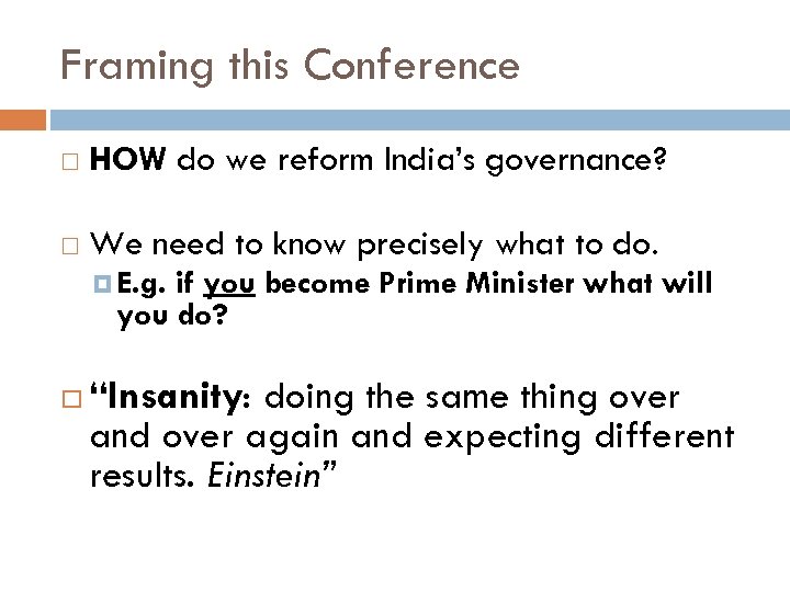 Framing this Conference HOW do we reform India’s governance? We need to know precisely