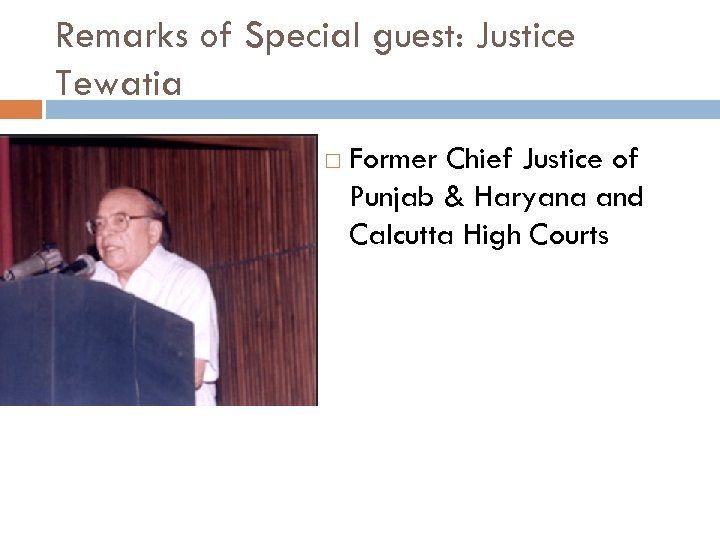 Remarks of Special guest: Justice Tewatia Former Chief Justice of Punjab & Haryana and