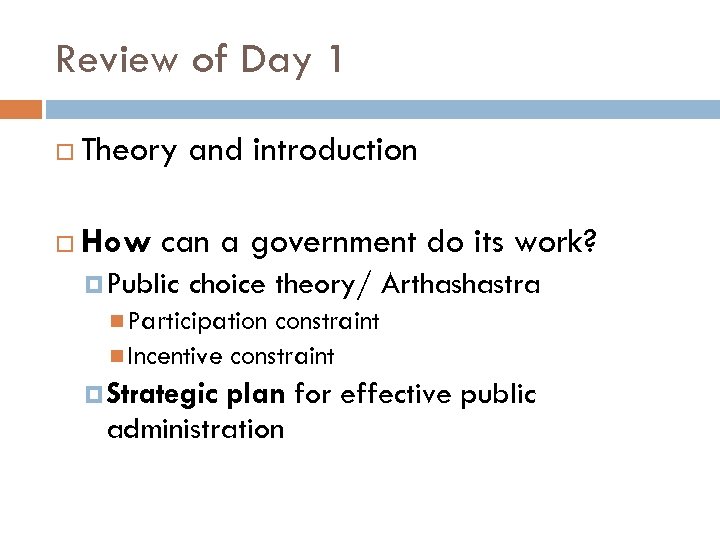 Review of Day 1 Theory and introduction How can a government do its work?