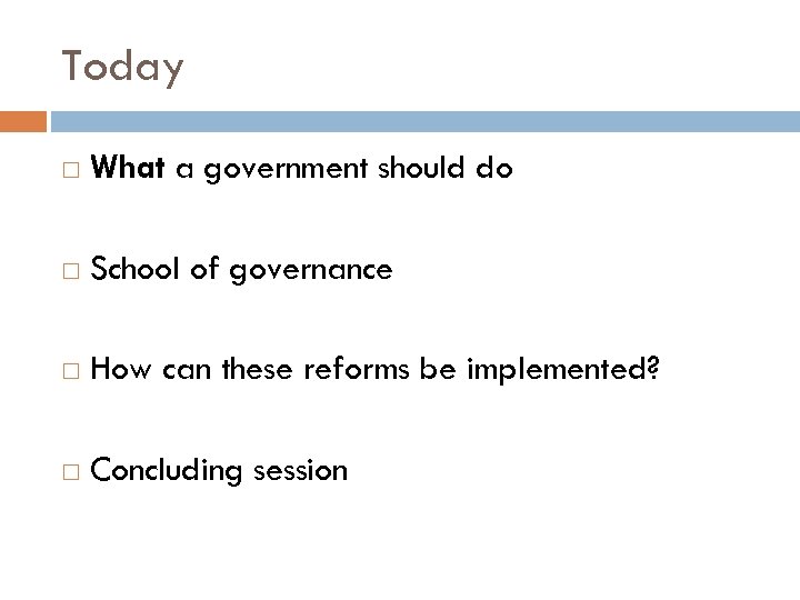Today What a government should do School of governance How can these reforms be