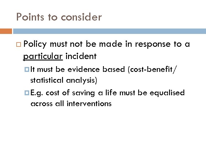 Points to consider Policy must not be made in response to a particular incident