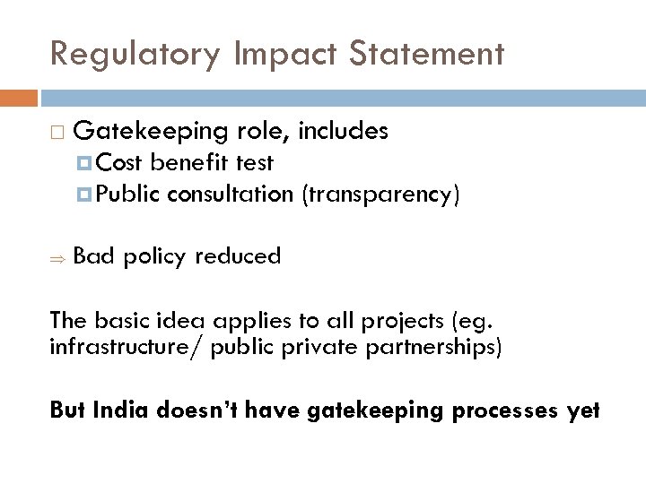 Regulatory Impact Statement Gatekeeping role, includes Cost benefit test Public consultation (transparency) Þ Bad