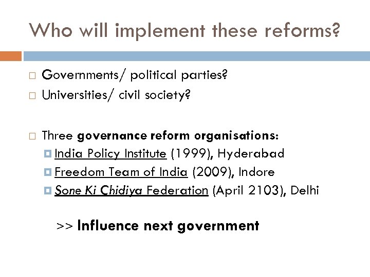 Who will implement these reforms? Governments/ political parties? Universities/ civil society? Three governance reform