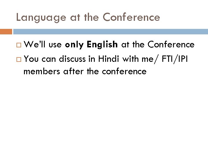 Language at the Conference We’ll use only English at the Conference You can discuss