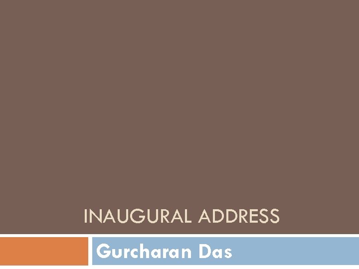 INAUGURAL ADDRESS Gurcharan Das 