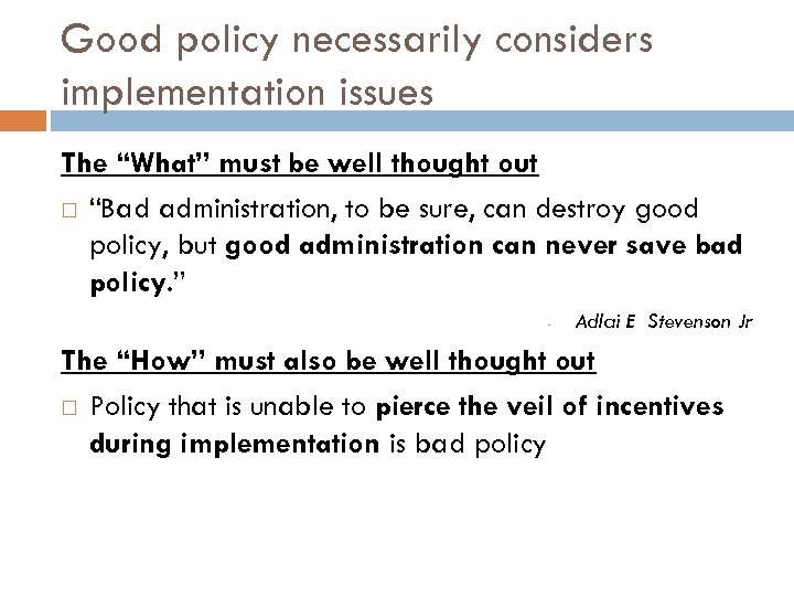 Good policy necessarily considers implementation issues The “What” must be well thought out “Bad
