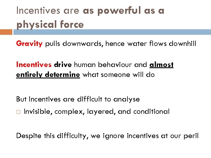 Incentives are as powerful as a physical force Gravity pulls downwards, hence water flows