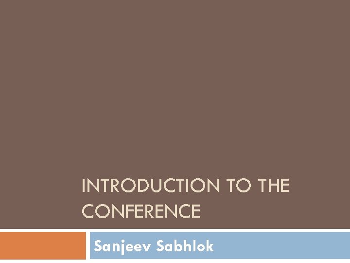 INTRODUCTION TO THE CONFERENCE Sanjeev Sabhlok 