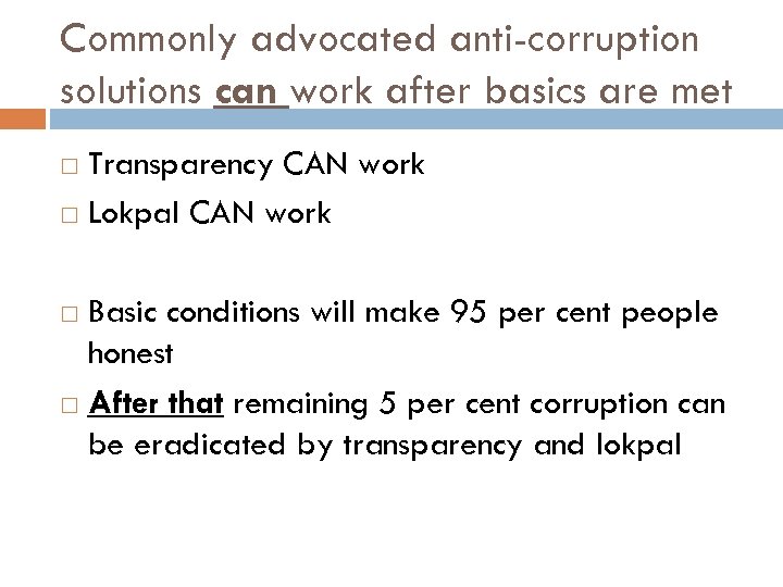 Commonly advocated anti-corruption solutions can work after basics are met Transparency CAN work Lokpal