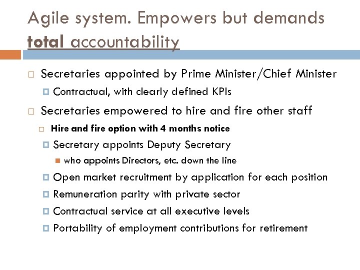 Agile system. Empowers but demands total accountability Secretaries appointed by Prime Minister/Chief Minister Contractual,