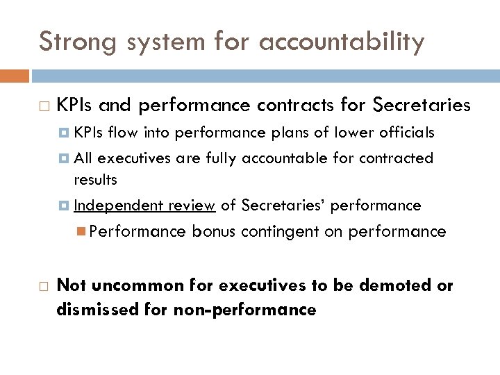Strong system for accountability KPIs and performance contracts for Secretaries KPIs flow into performance