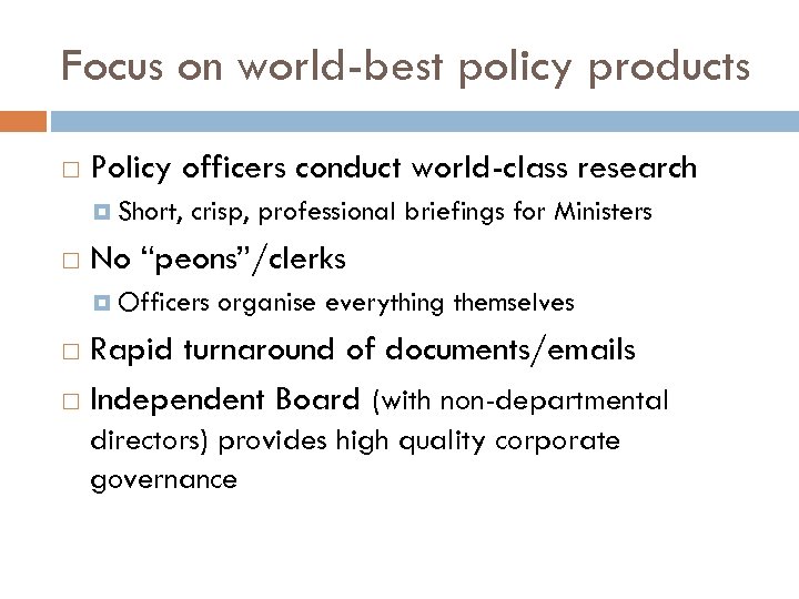 Focus on world-best policy products Policy officers conduct world-class research Short, crisp, professional briefings