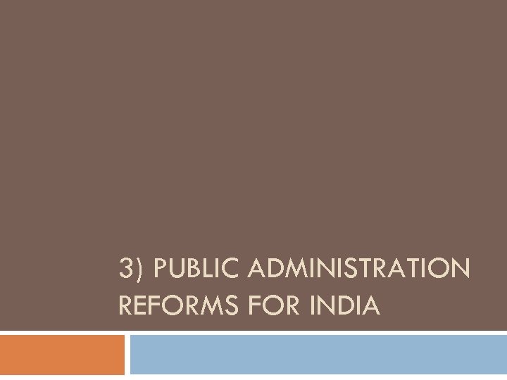 3) PUBLIC ADMINISTRATION REFORMS FOR INDIA 