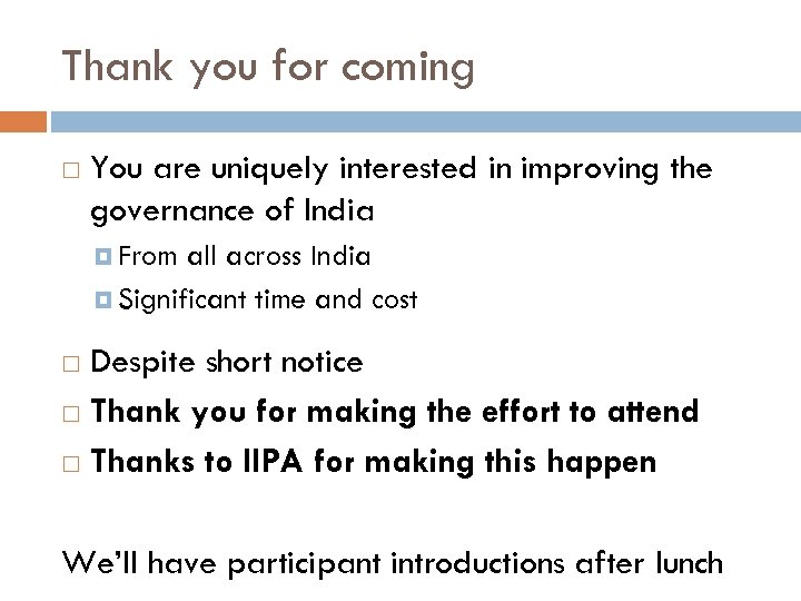Thank you for coming You are uniquely interested in improving the governance of India