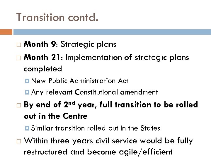 Transition contd. Month 9: Strategic plans Month 21: Implementation of strategic plans completed New