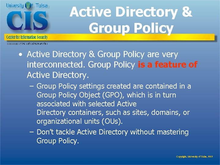 Active Directory & Group Policy • Active Directory & Group Policy are very interconnected.