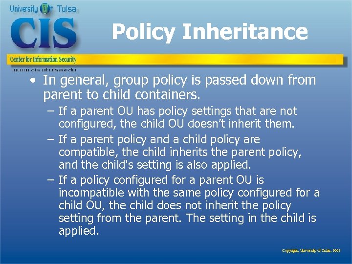 Policy Inheritance • In general, group policy is passed down from parent to child