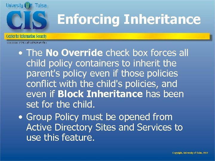 Enforcing Inheritance • The No Override check box forces all child policy containers to