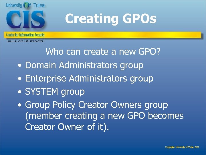 Creating GPOs • • Who can create a new GPO? Domain Administrators group Enterprise