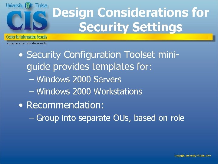 Design Considerations for Security Settings • Security Configuration Toolset miniguide provides templates for: –