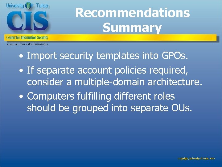 Recommendations Summary • Import security templates into GPOs. • If separate account policies required,