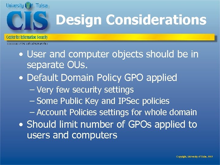 Design Considerations • User and computer objects should be in separate OUs. • Default