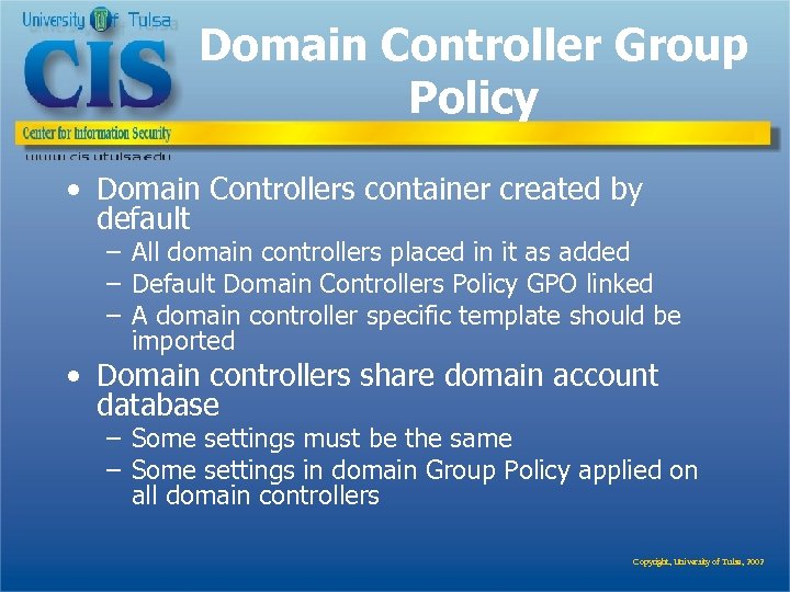 Domain Controller Group Policy • Domain Controllers container created by default – All domain