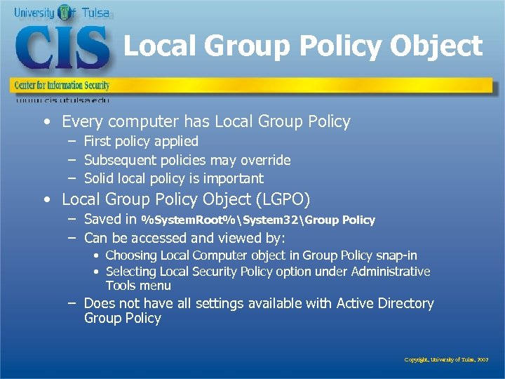 Local Group Policy Object • Every computer has Local Group Policy – First policy