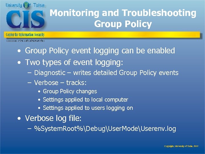 Monitoring and Troubleshooting Group Policy • Group Policy event logging can be enabled •