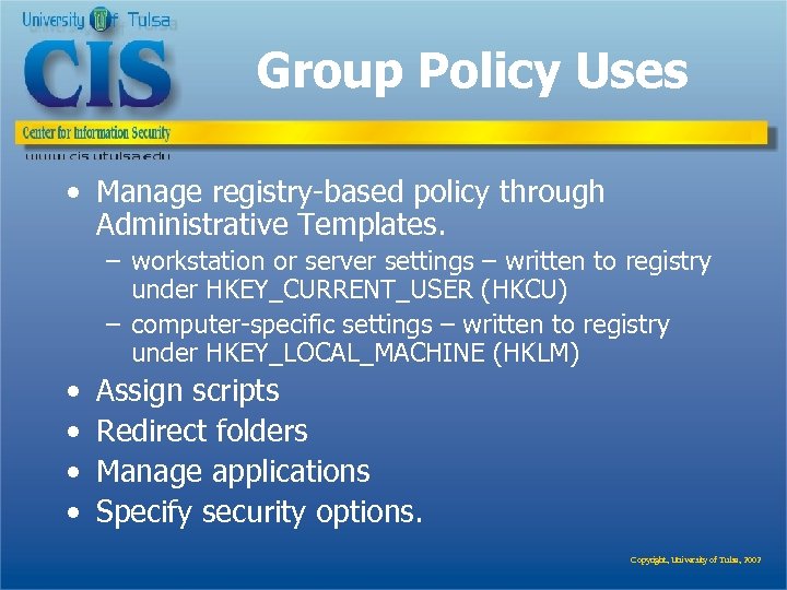 Group Policy Uses • Manage registry-based policy through Administrative Templates. – workstation or server