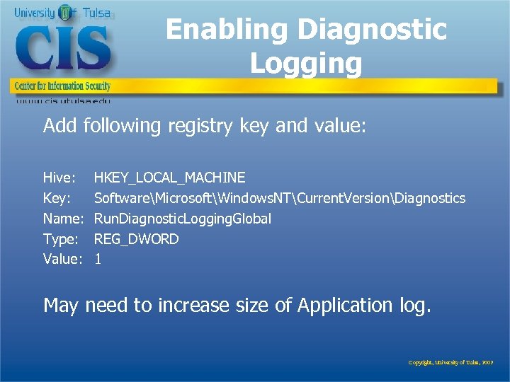 Enabling Diagnostic Logging Add following registry key and value: Hive: Key: Name: Type: Value: