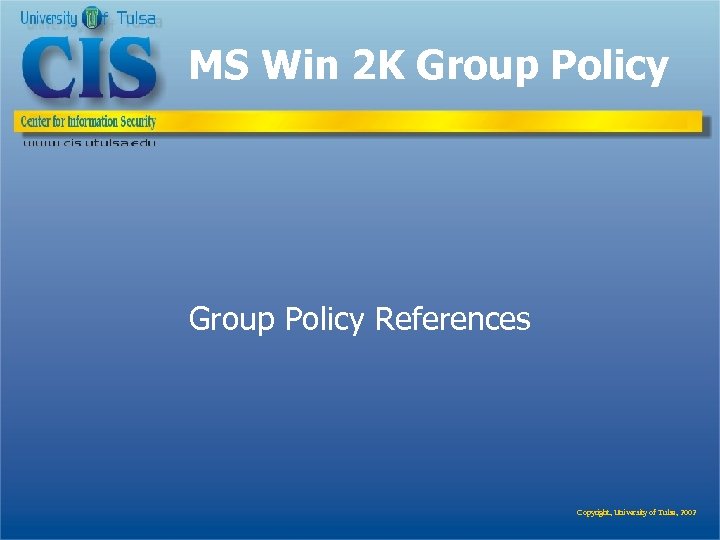 MS Win 2 K Group Policy References Copyright, University of Tulsa, 2002 