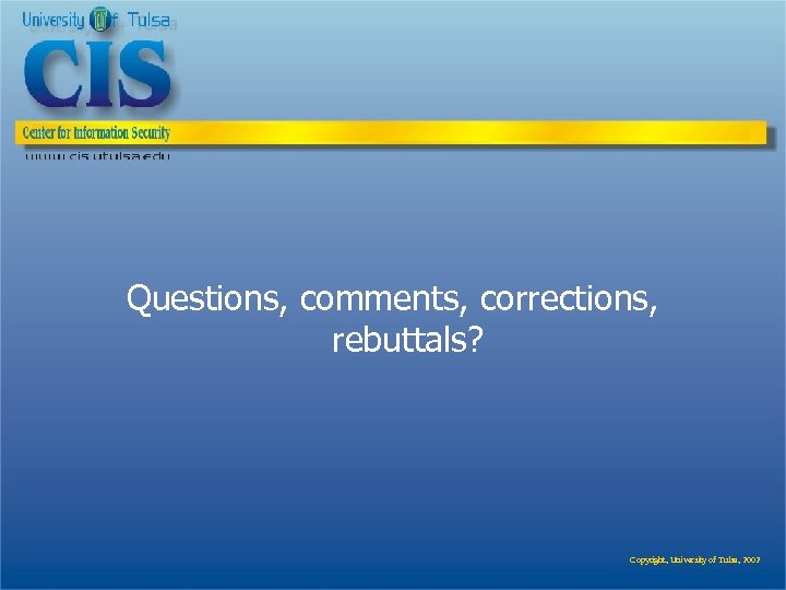 Questions, comments, corrections, rebuttals? Copyright, University of Tulsa, 2002 