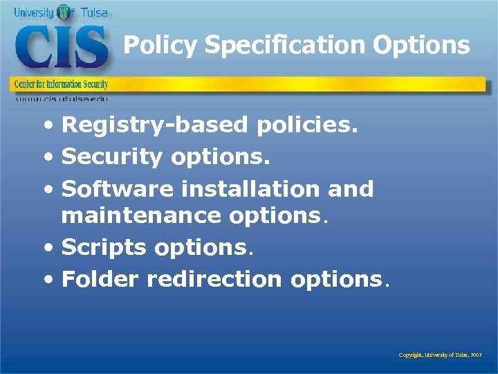 Policy Specification Options • Registry-based policies. • Security options. • Software installation and maintenance