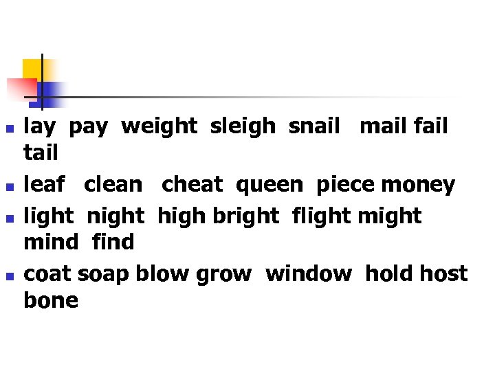 n n lay pay weight sleigh snail mail fail tail leaf clean cheat queen