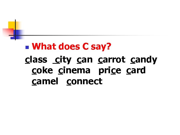 What does C say? class city can carrot candy coke cinema price card camel