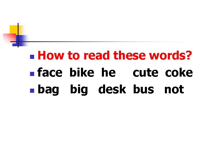 How to read these words? n face bike he cute coke n bag big