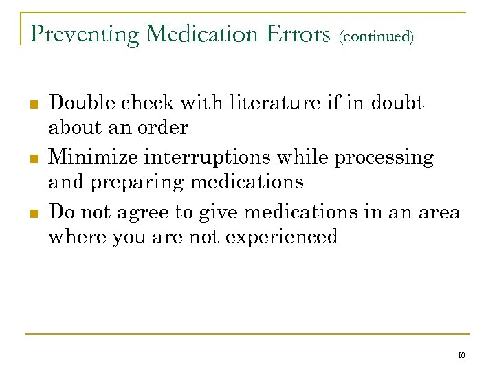 Preventing Medication Errors (continued) n n n Double check with literature if in doubt