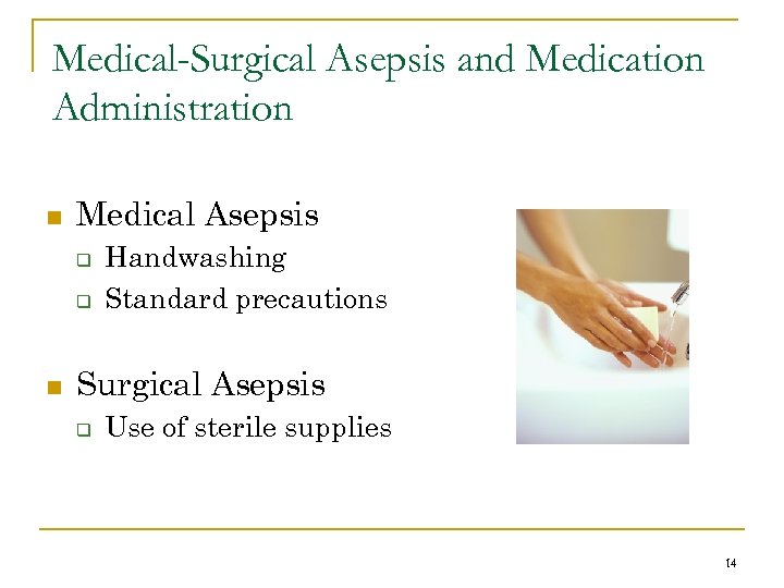 Medical-Surgical Asepsis and Medication Administration n Medical Asepsis q q n Handwashing Standard precautions
