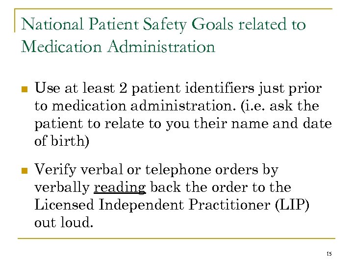 National Patient Safety Goals related to Medication Administration n n Use at least 2