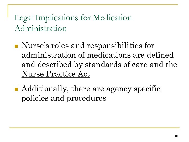 Legal Implications for Medication Administration n n Nurse’s roles and responsibilities for administration of