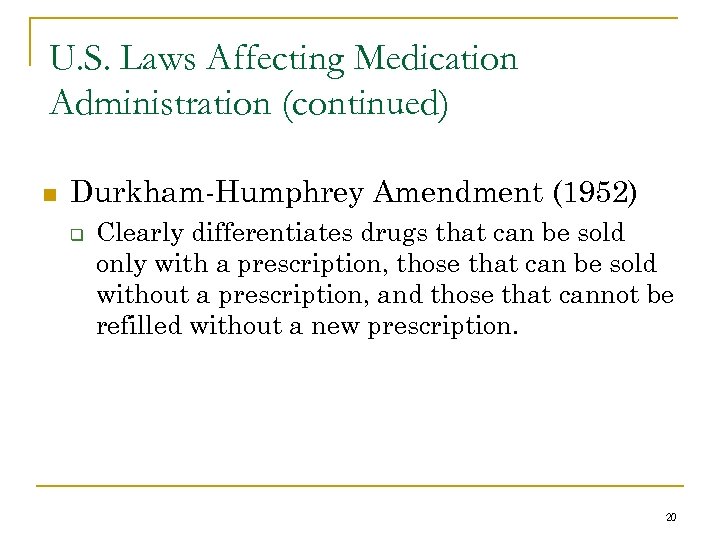 U. S. Laws Affecting Medication Administration (continued) n Durkham-Humphrey Amendment (1952) q Clearly differentiates