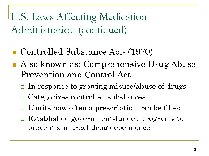 U. S. Laws Affecting Medication Administration (continued) n n Controlled Substance Act- (1970) Also